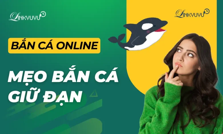 Chiến thuật chơi bắn cá đổi thưởng cho người mới bắt đầu 11 Chiến thuật chơi bắn cá đổi thưởng