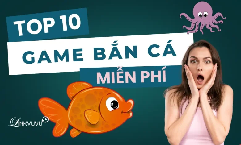 Tổng hợp các game bắn cá miễn phí hot nhất hiện nay 11 Danh sách game bắn cá miễn phí