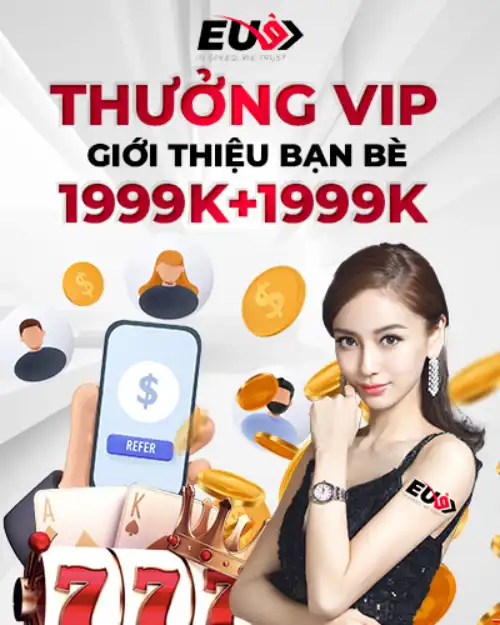 Thưởng VIP giới thiệu bạn bè tại EU9