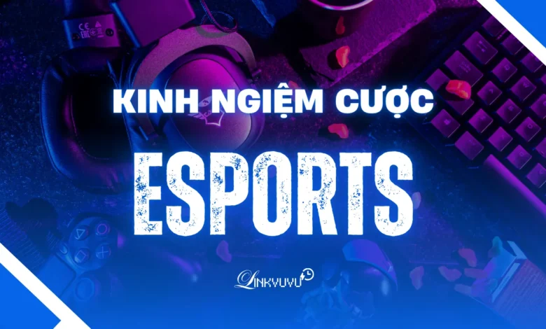 kinh-nghiem-cuoc-esports