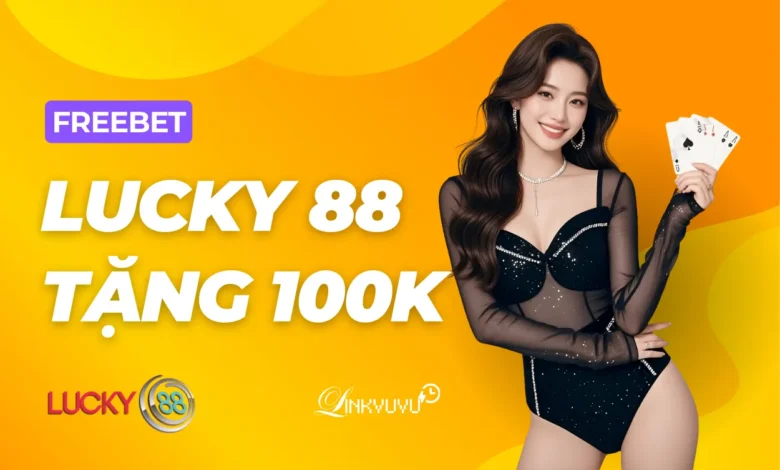lucky88-tang-100k-xac-thuc-tai-khoan-nhan-thuong