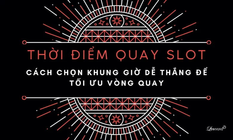thoi-diem-quay-slot